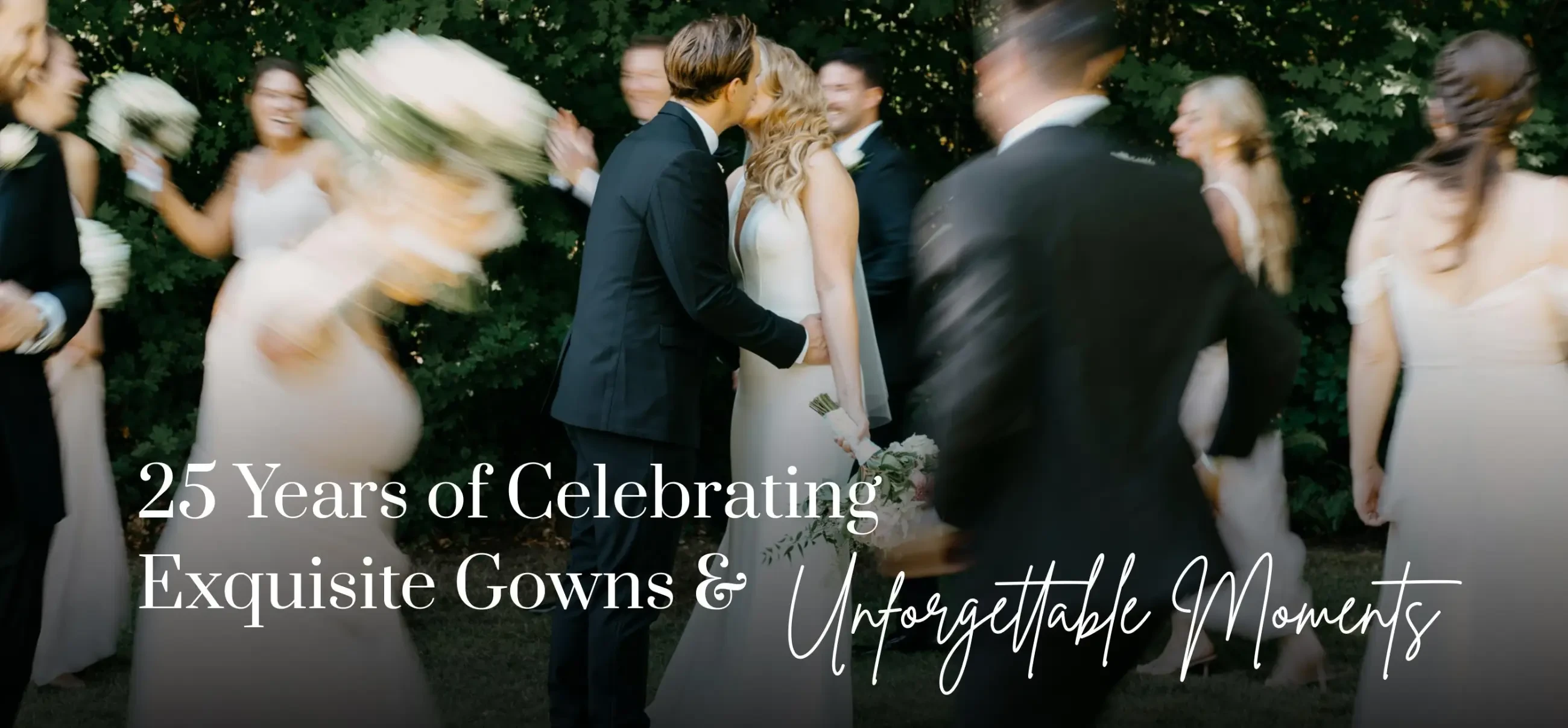 25 Years of Celebrating Exquisite Gowns & Unforgettable Moments