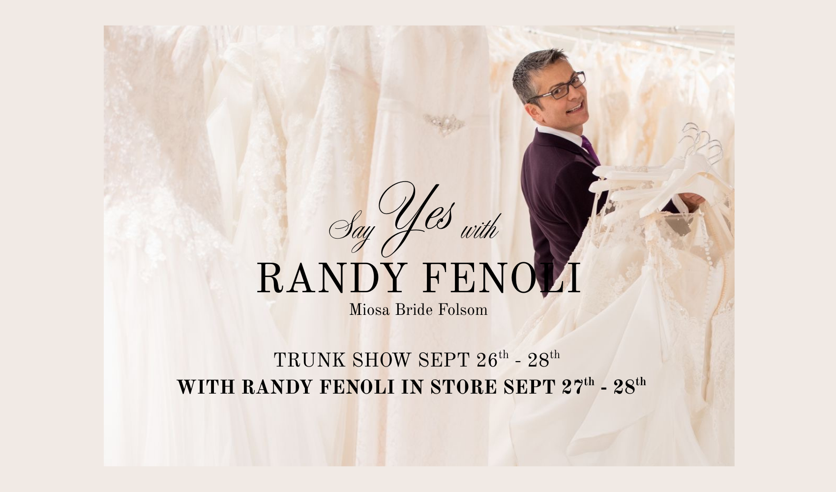 Randy Fenoli Trunk Show only at Miosa Bride Folsom 9/27-9/28