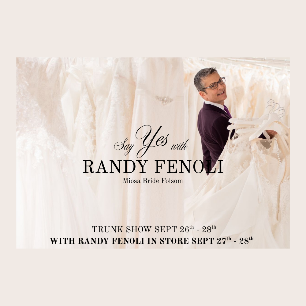 Randy Fenoli Trunk Show only at Miosa Bride Folsom 9/27-9/28